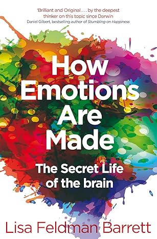 The cover of How Emotions Are Made: The Secret Life of the Brain by Lisa Feldman Barrett features bold white text over a bright, multicoloured, paint-splattered background, reflecting themes of emotion, trauma, and resilience.