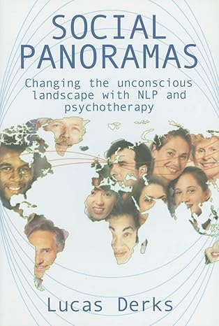 Book cover for Social Panoramas by Lucas Derks, featuring smiling faces of diverse people blended with a world map illustration and lines connecting different regions. Subtext: Changing the unconscious landscape with NLP, EMDR, trauma, and psychotherapy.