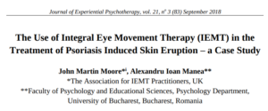Journal article titled The Use of Integral Eye Movement Therapy (IEMT) in the Treatment of Psoriasis Induced Skin Eruption – a Case Study by John Martin Moore and Alexandru Ioan Manea explores innovative approaches to managing psoriasis.
